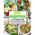 Low Cholesterol Cookbook: Simple and Healthy Recipes for Low Cholesterol Diet