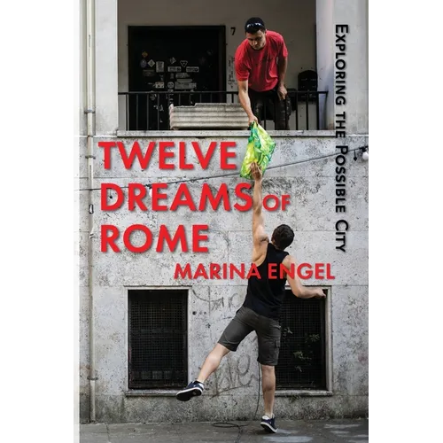 Twelve Dreams of Rome: Exploring the Possible City