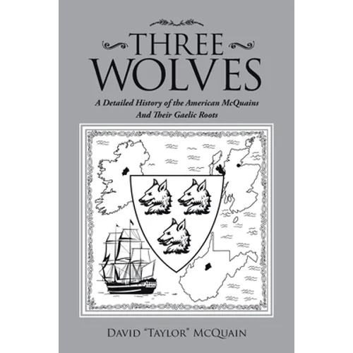 Three Wolves: A Detailed History of the American Mcquains and Their Gaelic Roots