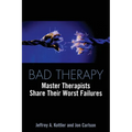 Bad Therapy: Master Therapists Share Their Worst Failures