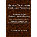 Sefer Yetzirah The Book of Formation: The Seven in One English-Hebrew Edition - New Translations with an Introduction into the Cosmology of the Kabbal