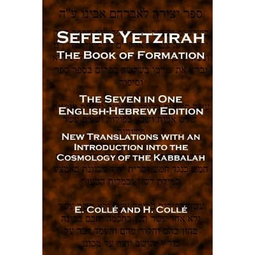 Sefer Yetzirah The Book of Formation: The Seven in One English-Hebrew Edition - New Translations with an Introduction into the Cosmology of the Kabbal