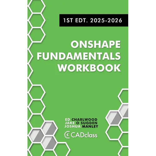 Onshape Fundamentals Workbook: Step-by-Step Projects, Essential Tools, and Real-World Skills to Master CAD with Onshape