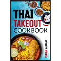 Thai Takeout Cookbook: Start Cooking Thai Food Recipes Inspired by Your Favorite Takeout (2022 Guide for Beginners)