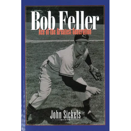 Bob Feller: Ace of the Greatest Generation