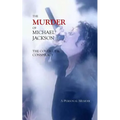 The Murder of Michael Jackson: The Cover Up & Conspiracy