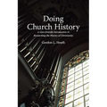 Doing Church History: A User-Friendly Introduction to Researching the History of Christianity