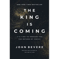 The King Is Coming: It's Time to Prepare for the Return of Christ