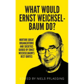 What would Ernst Weichselbaum do?: Nurture great organizations and societies guided by Ernst Weichselbaum's best quotes