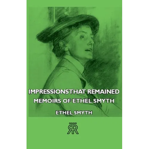 Impressions That Remained - Memoirs of Ethel Smyth