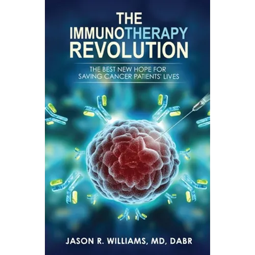 The Immunotherapy Revolution: The Best New Hope For Saving Cancer Patients' Lives