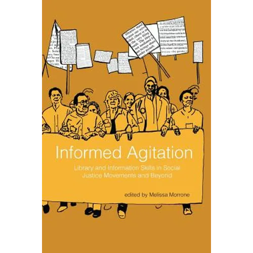 Informed Agitation: Library and Information Skills in Social Justice Movements and Beyond