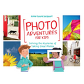 Photo Adventures for Kids: Solving the Mysteries of Taking Great Photos