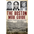 The Boston Mob Guide: Hit Men, Hoodlums & Hideouts
