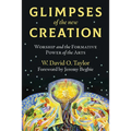 Glimpses of the New Creation: Worship and the Formative Power of the Arts