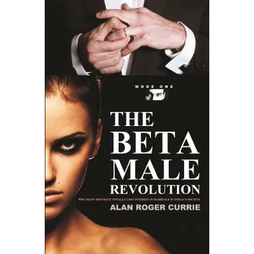 The Beta Male Revolution: Why Many Men Have Totally Lost Interest in Marriage in Today's Society