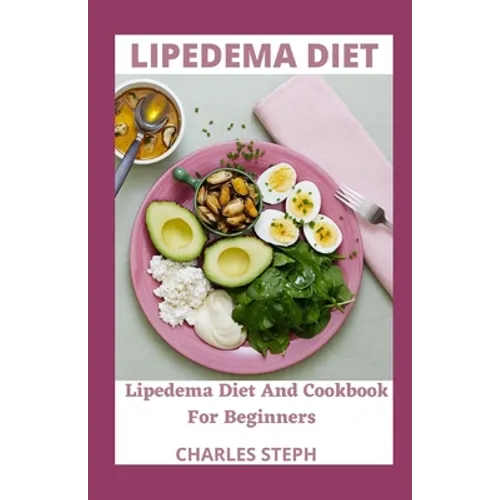 Lipedema Diet: Lipedema Diet And Cookbook For Beginners