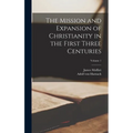 The Mission and Expansion of Christianity in the First Three Centuries; Volume 1