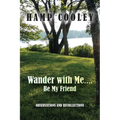 Wander with Me.... Be My Friend: Observations and Recollections
