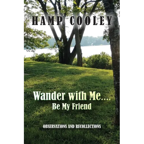 Wander with Me.... Be My Friend: Observations and Recollections