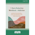 The Harm Reduction Workbook for Addiction: Motivational Interviewing Skills to Create a Personalized Recovery Plan and Make Lasting Change (16pt Large