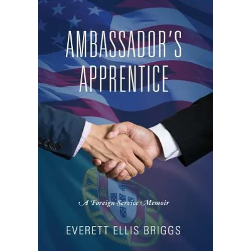Ambassador's Apprentice: A Foreign Service Memoir
