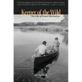Keeper of the Wild: The Life of Ernest Oberholtzer