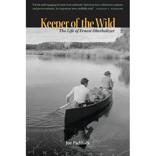 Keeper of the Wild: The Life of Ernest Oberholtzer