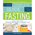 The Complete Guide to Fasting: Heal Your Body Through Intermittent, Alternate-Day, and Extended Fasting
