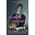Beautiful Brokenness: Redefine Your Beauty by Breaking Through Emotional Roadblocks, Elevating Your Mind with a Renewed Mindset, and Evolving in God's