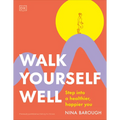 Walk Yourself Well: Step Into a Healthier, Happier You