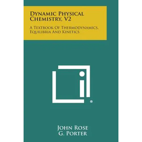 Dynamic Physical Chemistry, V2: A Textbook of Thermodynamics, Equilibria and Kinetics