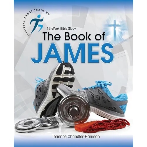 Spiritual Cross Training: The Book of James