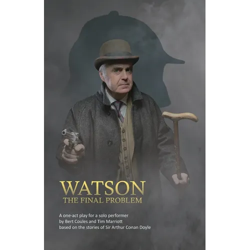 Watson: A one-act drama for a solo performer, based on the works of Sir Arthur Conan Doyle