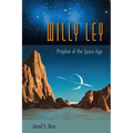 Willy Ley: Prophet of the Space Age