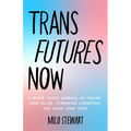 Trans Futures Now: A Queer Guided Journal on Finding Your Allies, Demanding Liberation, and Using Your Voice (Finding Yourself; Fighting Transphobia a