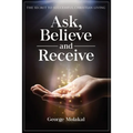 Ask, Believe, and Receive: Spiritual Self-Help Book that Makes Miracles Happen