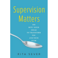 Supervision Matters: 100 Bite-Sized Ideas to Transform You and Your Team