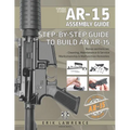 The AR-15 Assembly Guide: How to Build and Service the AR-15 Rifle