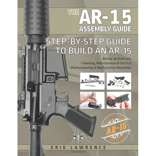 The AR-15 Assembly Guide: How to Build and Service the AR-15 Rifle