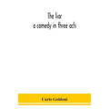 The Liar: A Comedy In Three Acts