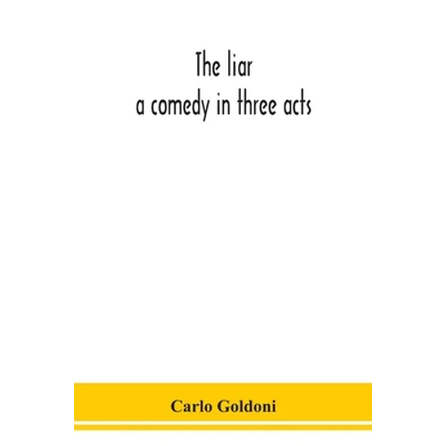 The Liar: A Comedy In Three Acts