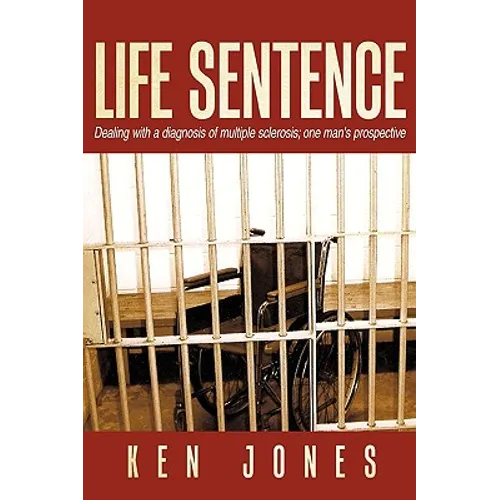 Life Sentence: Dealing with a Diagnosis of Multiple Sclerosis; One Man's Prospective