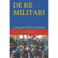 DE RE MILITARI by VEGETIUS: Complete Official Edition (Includes the 4th Part)