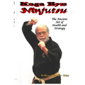 Koga Ryu Ninjutsu: The Ancient Art of Stealth and Strategy (revised)