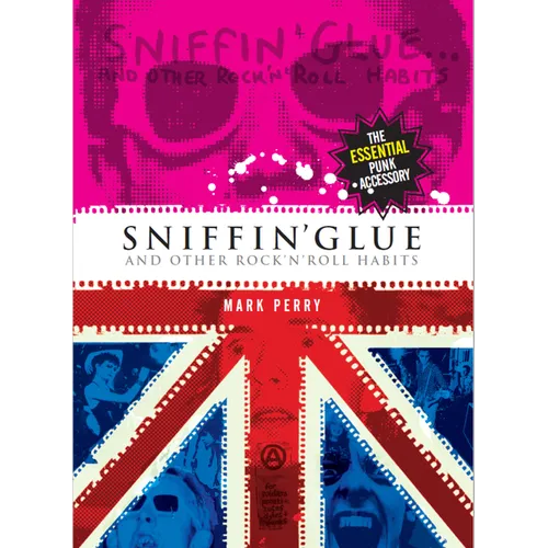 Sniffin' Glue: And Other Rock N' Roll Habits