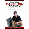 Start Your Marketing Agency: A step-by-step guide to launching your own marketing agency