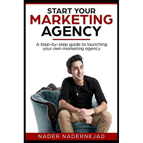 Start Your Marketing Agency: A step-by-step guide to launching your own marketing agency