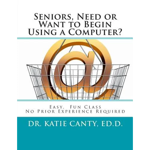 Seniors, Need or Want to Begin Using a Computer?: No prior computer experience necessary; Very easy, fun, friendly learning activities