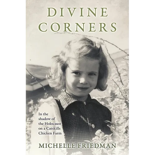 Divine Corners: In the Shadow of the Holocaust on a Catskills Chicken Farm